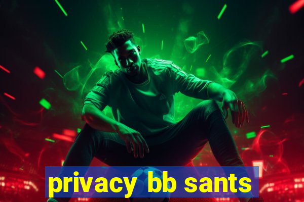 privacy bb sants